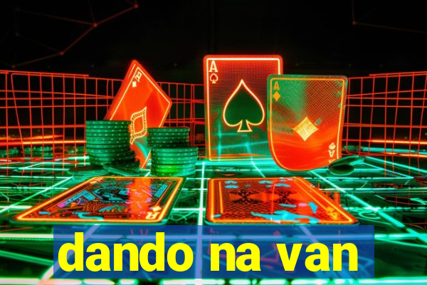 dando na van